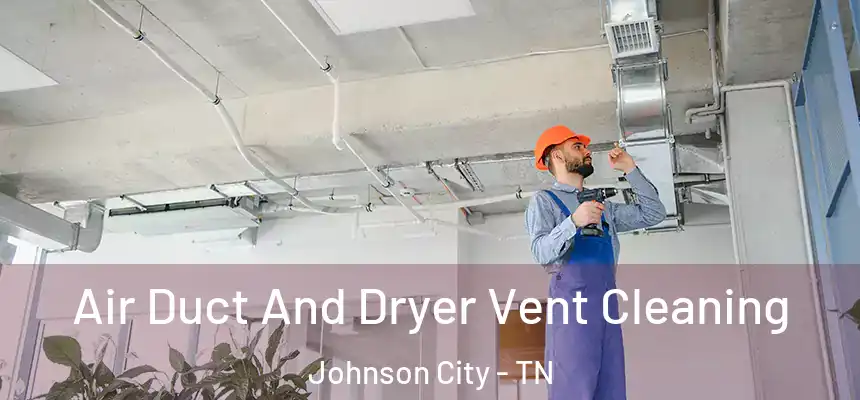  Air Duct And Dryer Vent Cleaning Johnson City - TN
