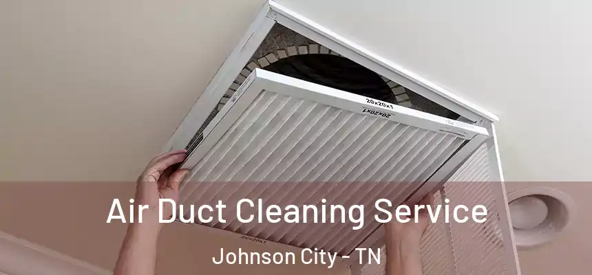 Air Duct Cleaning Service Johnson City - TN