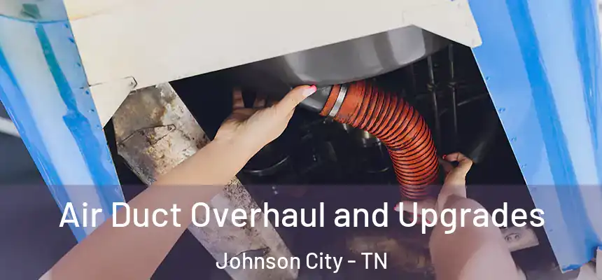  Air Duct Overhaul and Upgrades Johnson City - TN