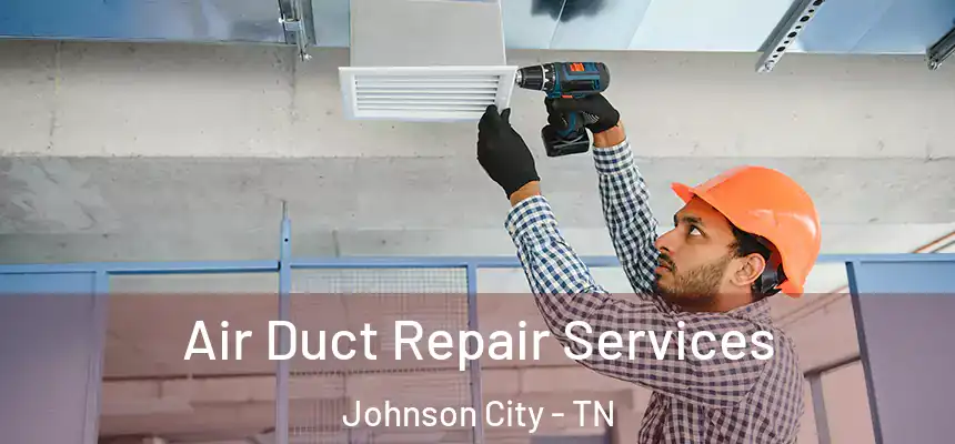  Air Duct Repair Services Johnson City - TN