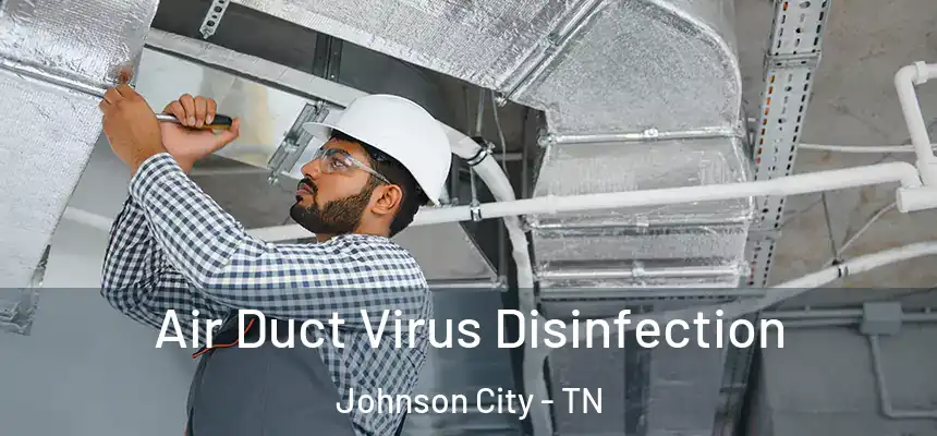  Air Duct Virus Disinfection Johnson City - TN