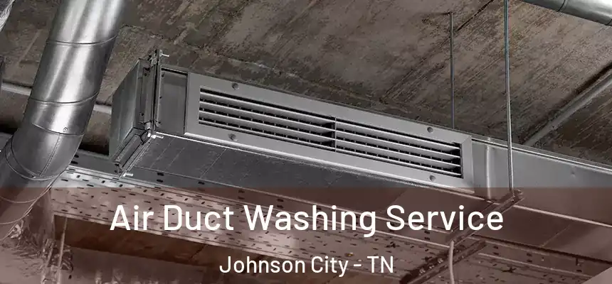  Air Duct Washing Service Johnson City - TN