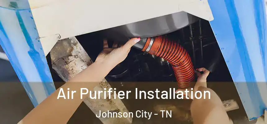  Air Purifier Installation Johnson City - TN