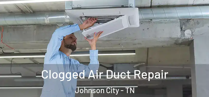  Clogged Air Duct Repair Johnson City - TN