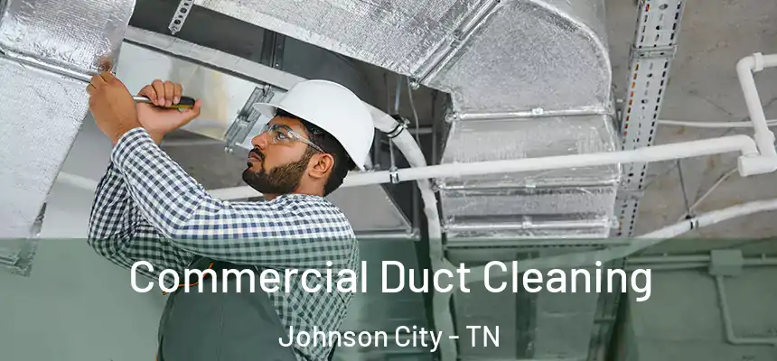  Commercial Duct Cleaning Johnson City - TN
