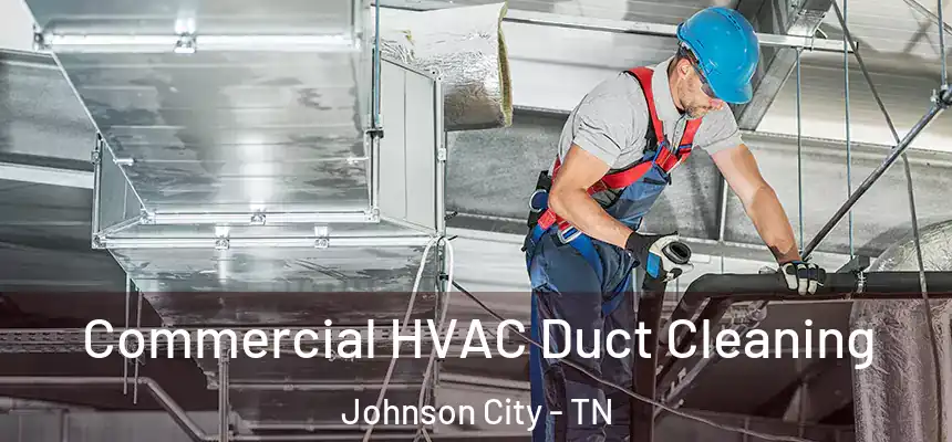 Commercial HVAC Duct Cleaning Johnson City - TN