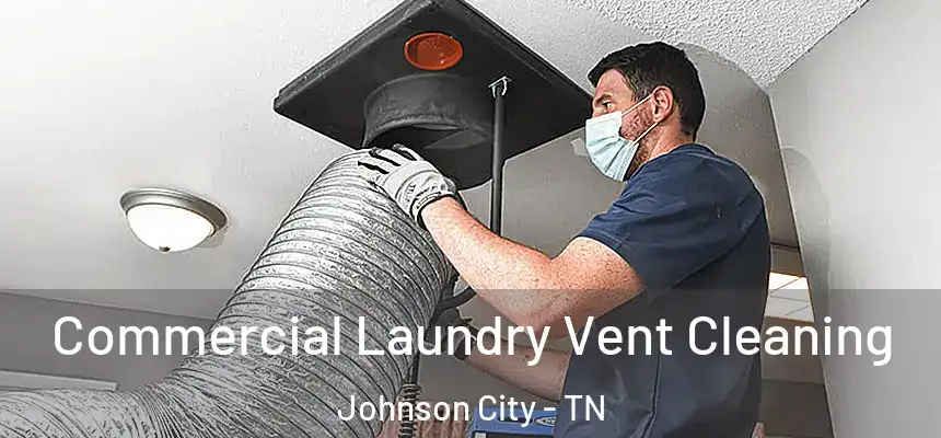  Commercial Laundry Vent Cleaning Johnson City - TN