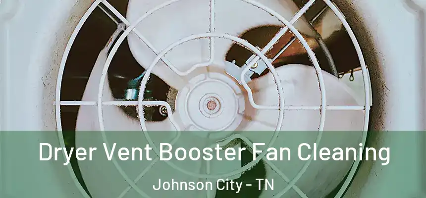  Dryer Vent Booster Fan Cleaning Johnson City - TN