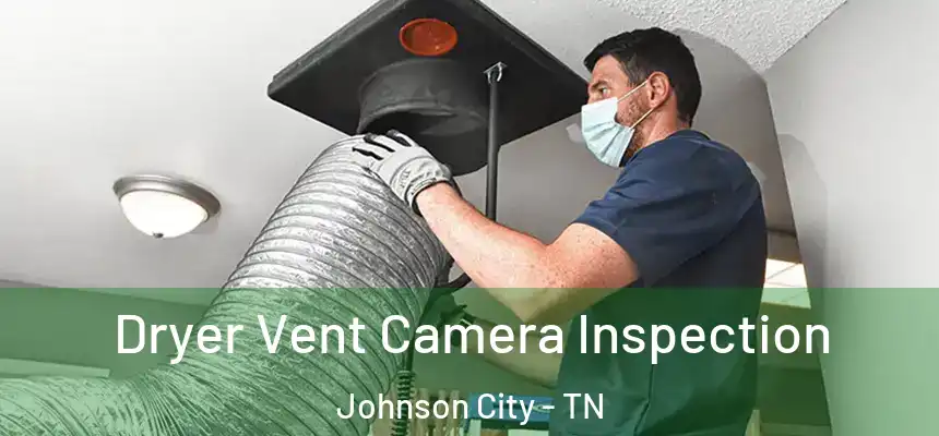  Dryer Vent Camera Inspection Johnson City - TN