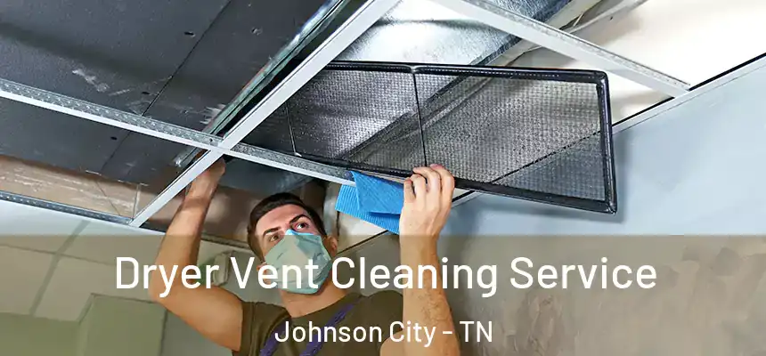  Dryer Vent Cleaning Service Johnson City - TN