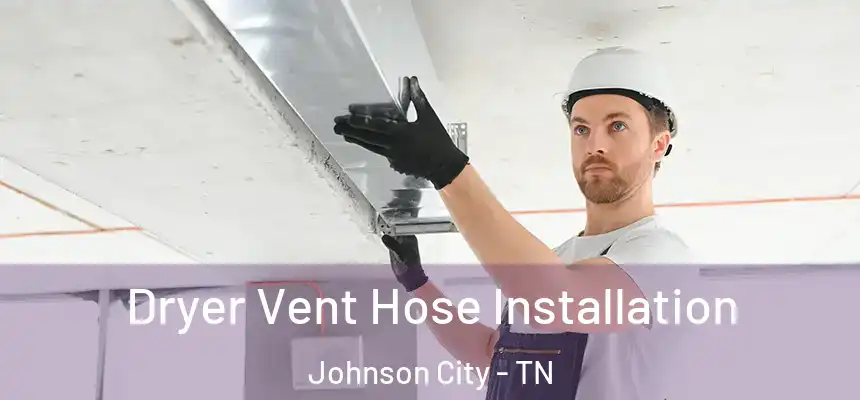  Dryer Vent Hose Installation Johnson City - TN