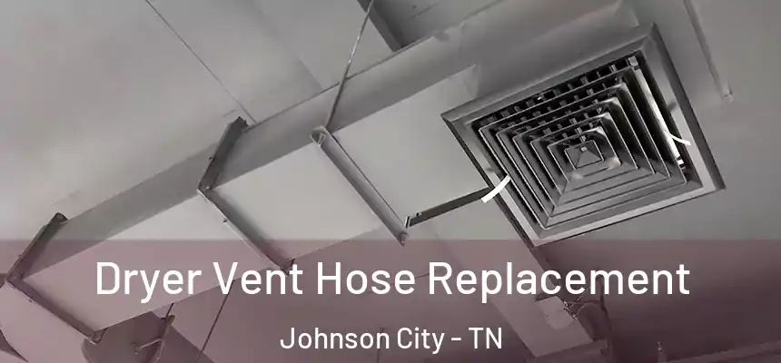  Dryer Vent Hose Replacement Johnson City - TN