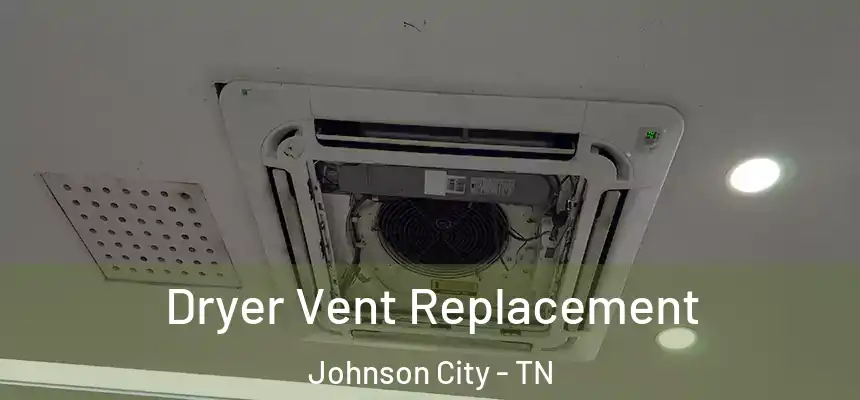  Dryer Vent Replacement Johnson City - TN