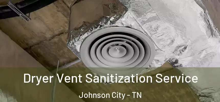  Dryer Vent Sanitization Service Johnson City - TN