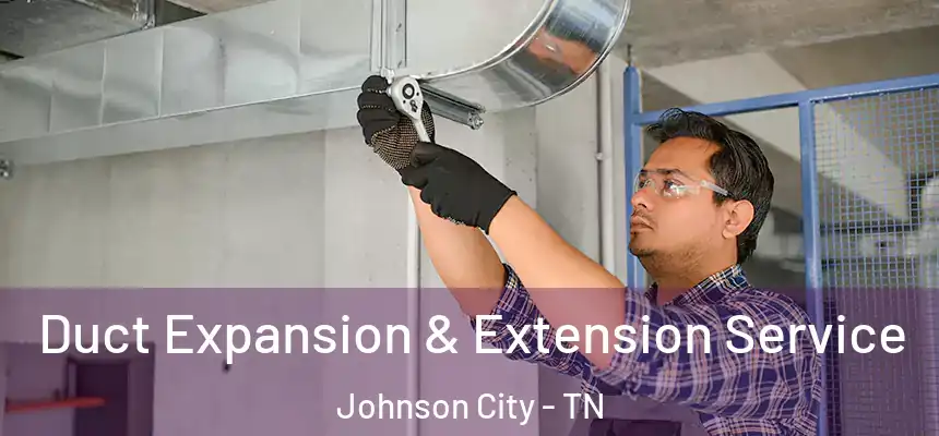  Duct Expansion & Extension Service Johnson City - TN