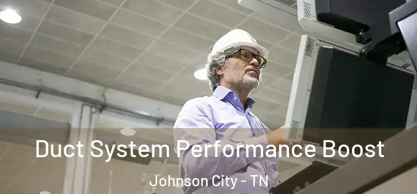  Duct System Performance Boost Johnson City - TN