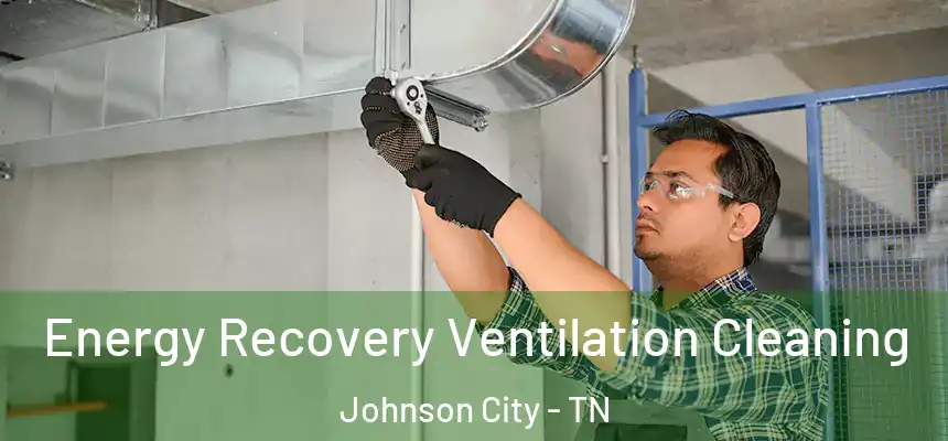  Energy Recovery Ventilation Cleaning Johnson City - TN