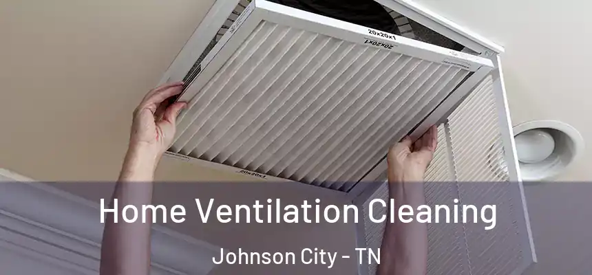  Home Ventilation Cleaning Johnson City - TN