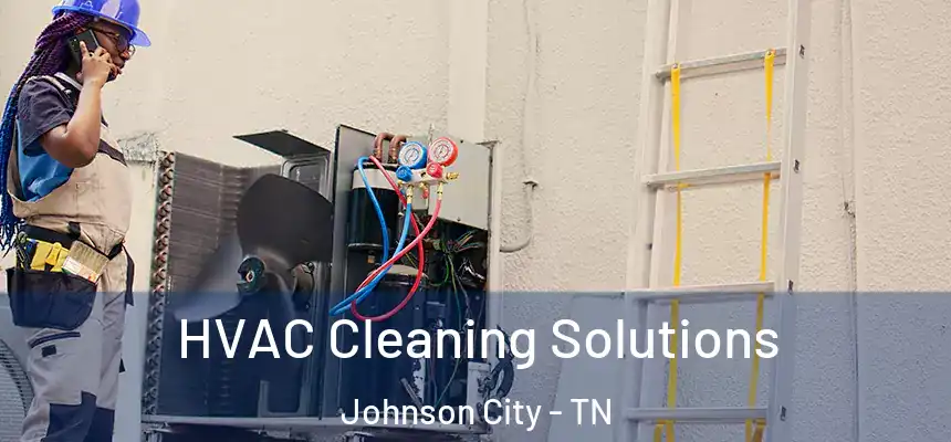  HVAC Cleaning Solutions Johnson City - TN