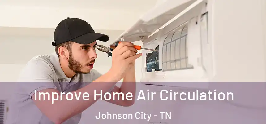  Improve Home Air Circulation Johnson City - TN
