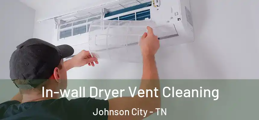  In-wall Dryer Vent Cleaning Johnson City - TN