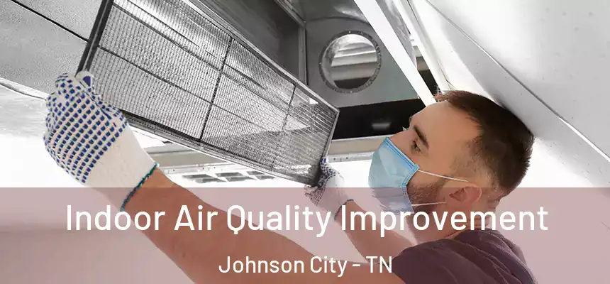 Indoor Air Quality Improvement Johnson City - TN