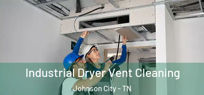 Industrial Dryer Vent Cleaning Johnson City - TN