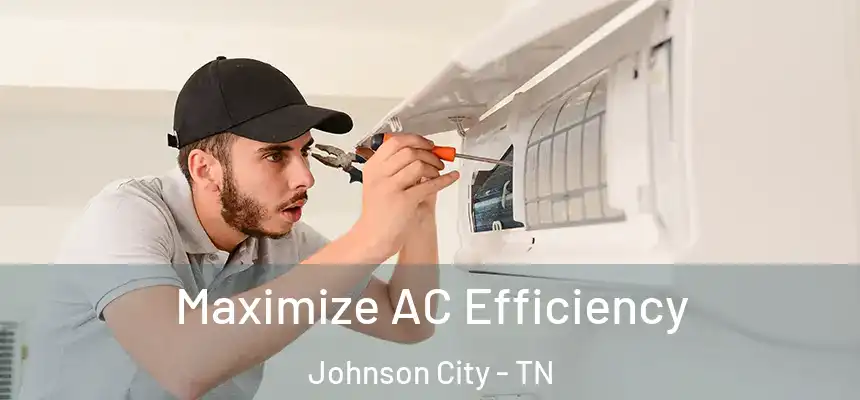  Maximize AC Efficiency Johnson City - TN