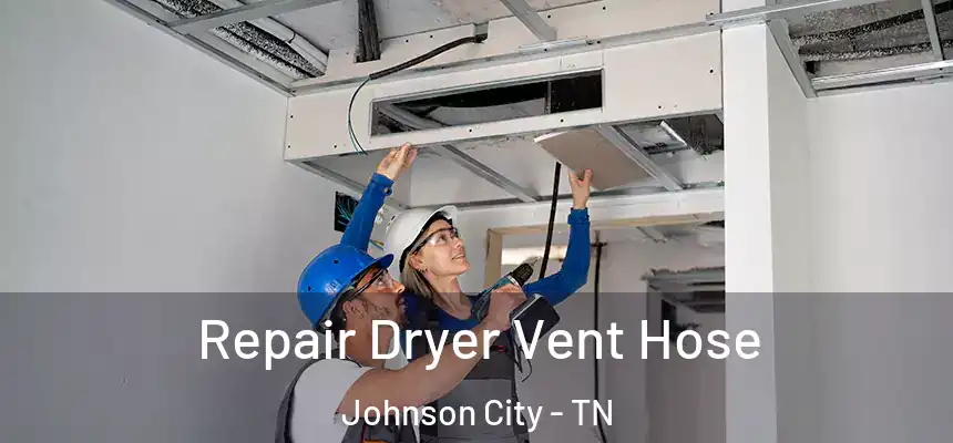  Repair Dryer Vent Hose Johnson City - TN