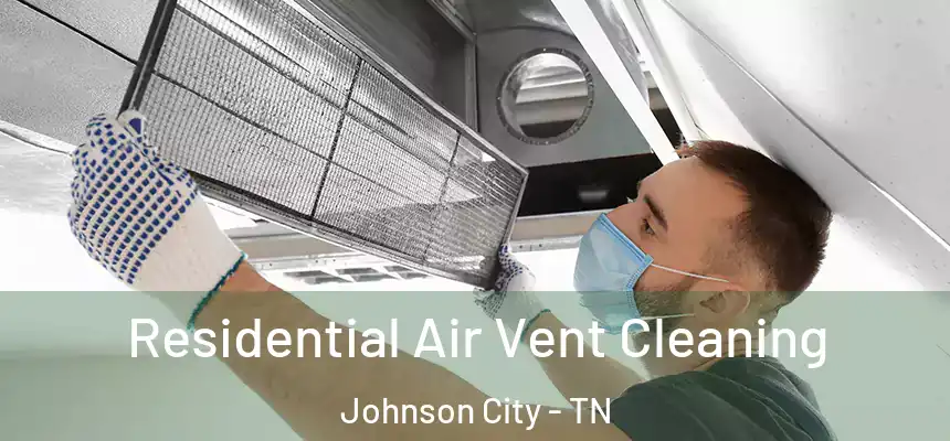  Residential Air Vent Cleaning Johnson City - TN