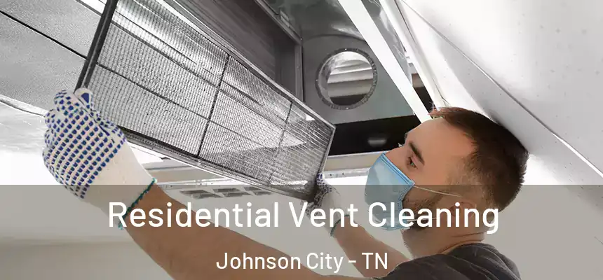  Residential Vent Cleaning Johnson City - TN