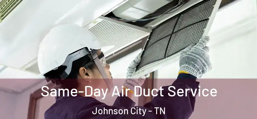  Same-Day Air Duct Service Johnson City - TN