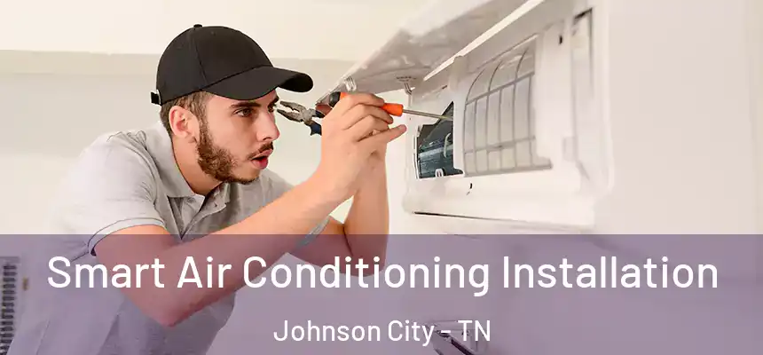  Smart Air Conditioning Installation Johnson City - TN
