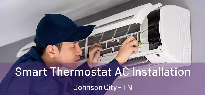  Smart Thermostat AC Installation Johnson City - TN