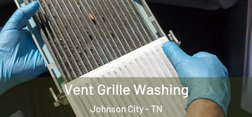  Vent Grille Washing Johnson City - TN