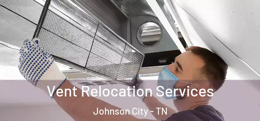  Vent Relocation Services Johnson City - TN